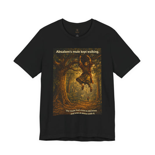 Absalom's Mule Kept Walking T Shirt