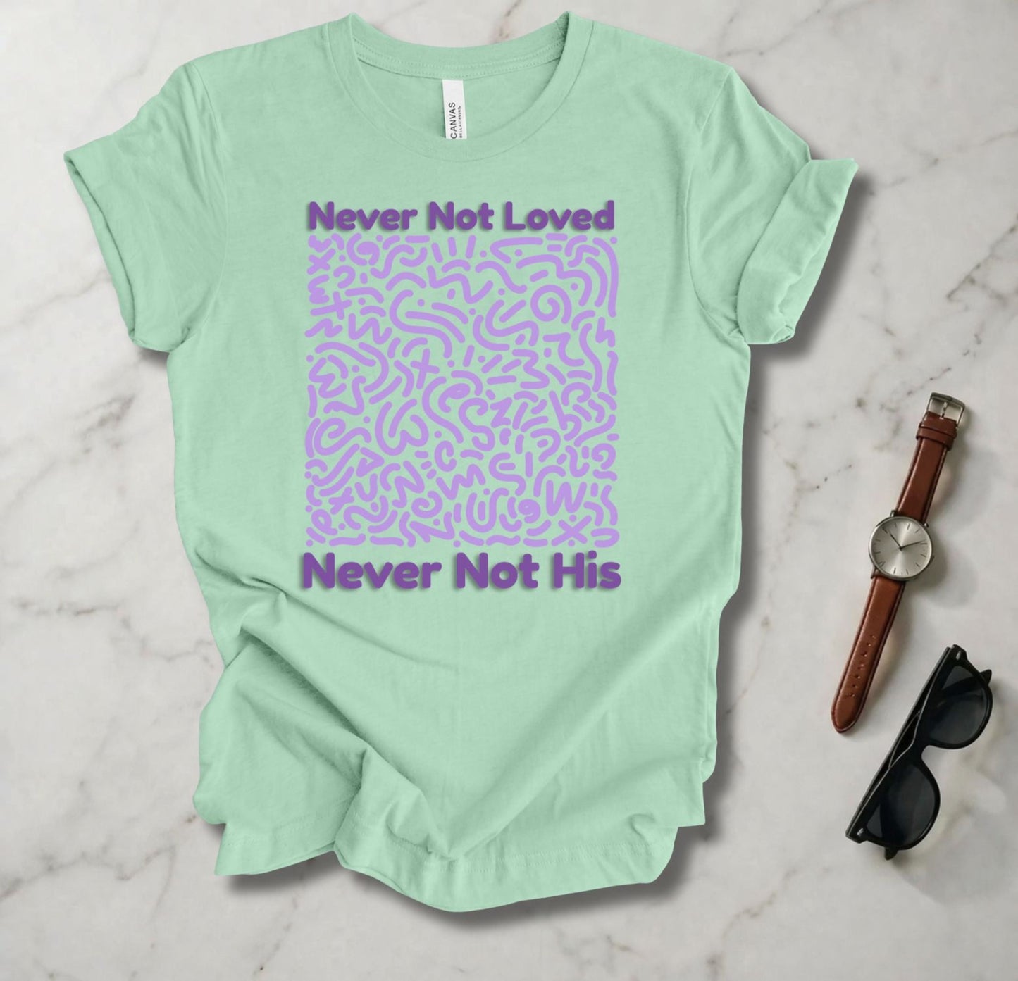 Never Not Loved T Shirt