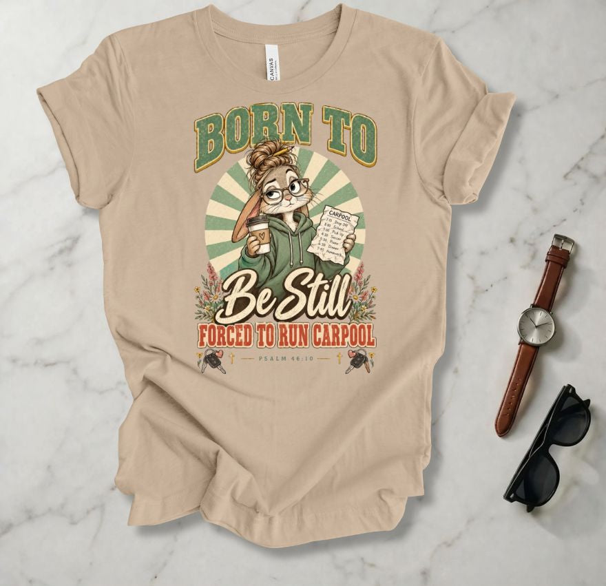 Born To Be Still T Shirt