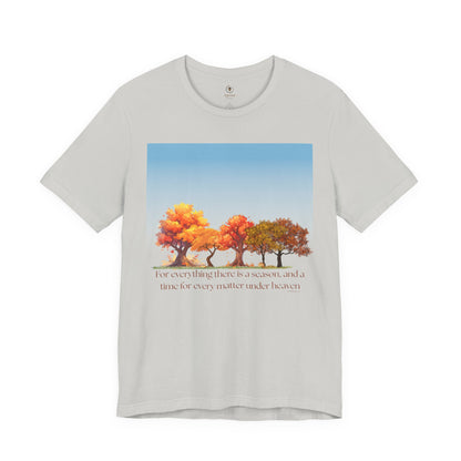 For Everything There Is A Season T Shirt