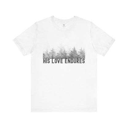 His Love Endures T Shirt