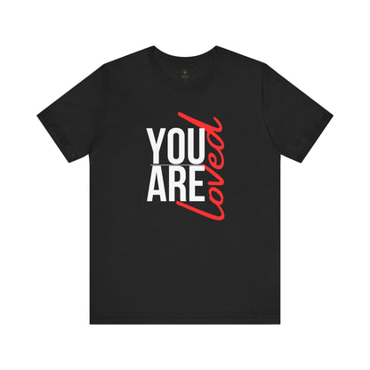 You Are Loved T Shirt