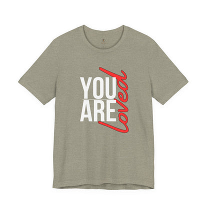 You Are Loved T Shirt