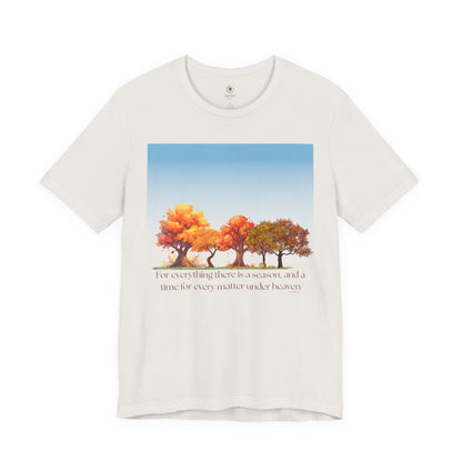 For Everything There Is A Season T Shirt