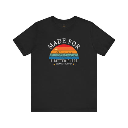 Made For A Better Place T Shirt