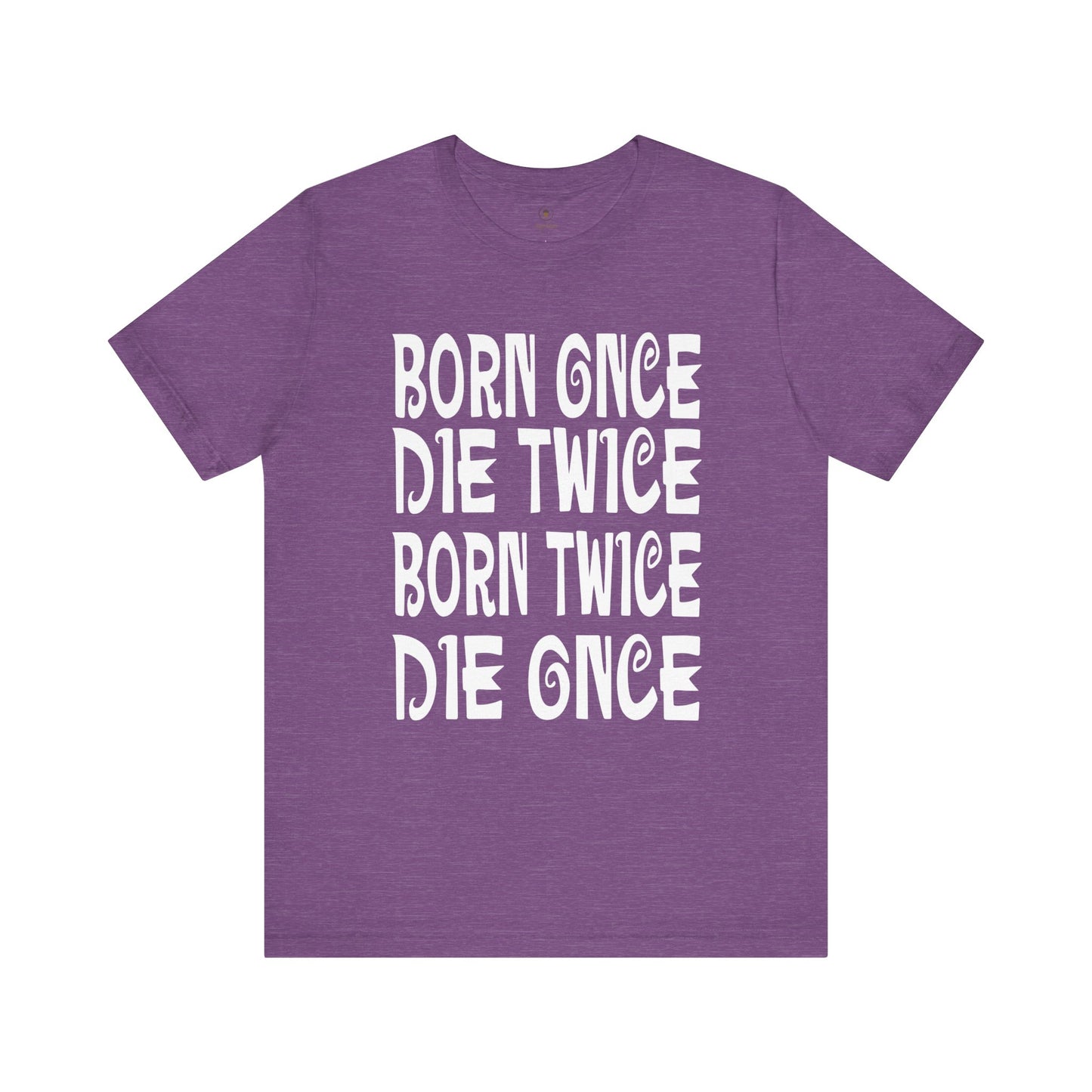 Born Once Die Twice (White Text) T Shirt