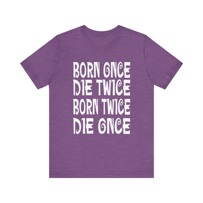 Born Once Die Twice (White Text) T Shirt