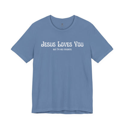 Jesus Loves You (But I'm His Favorite) T Shirt