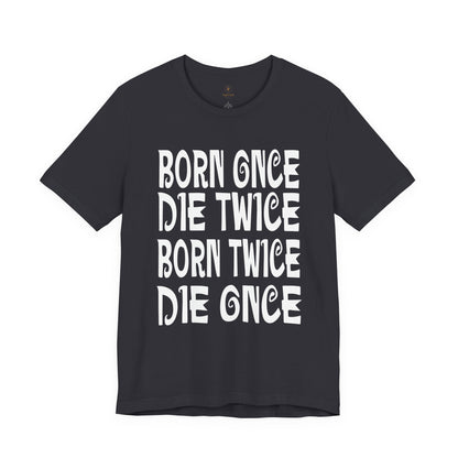 Born Once Die Twice (White Text) T Shirt
