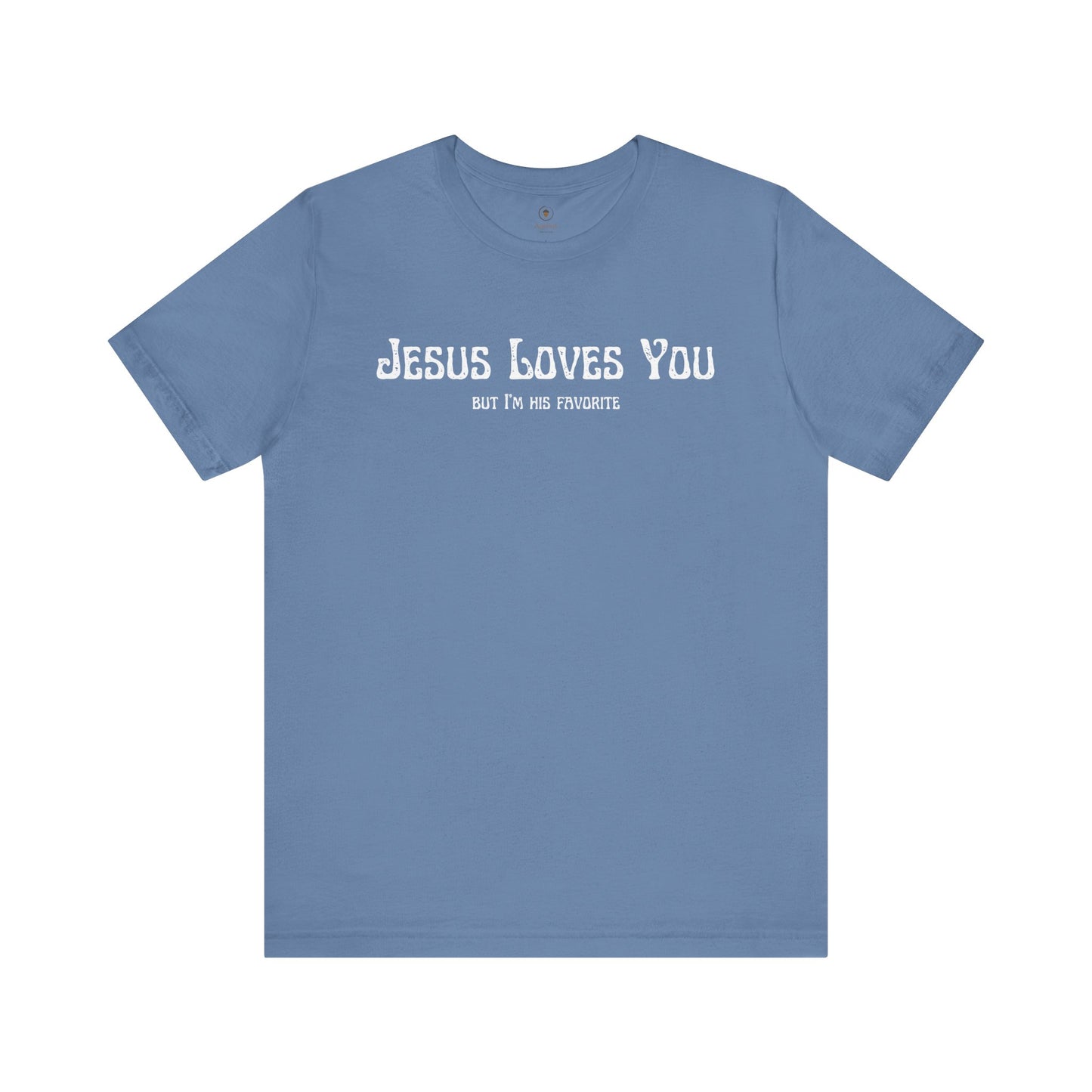 Jesus Loves You (But I'm His Favorite) T Shirt