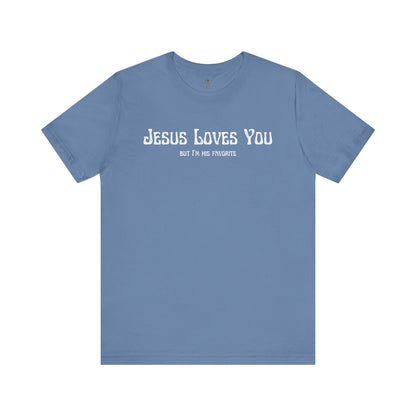 Jesus Loves You (But I'm His Favorite) T Shirt