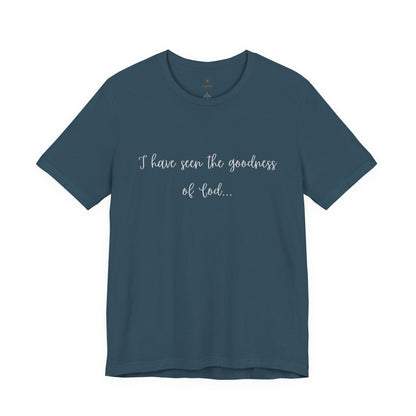 I Have Seen The Goodness Of God T Shirt