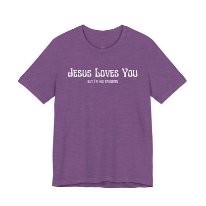 Jesus Loves You (But I'm His Favorite) T Shirt