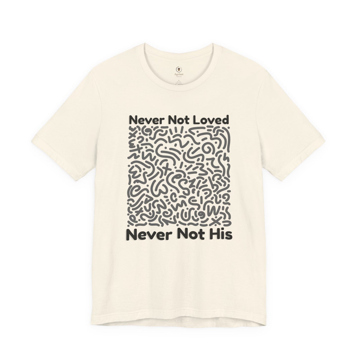 Never Not Loved T Shirt