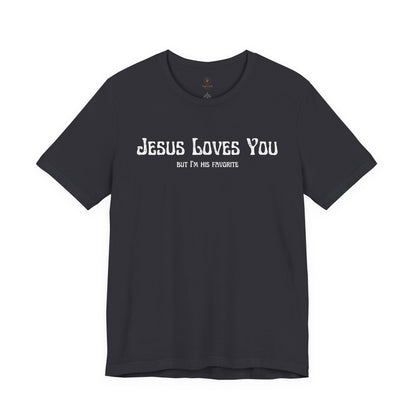 Jesus Loves You (But I'm His Favorite) T Shirt