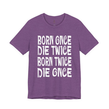 Born Once Die Twice (White Text) T Shirt