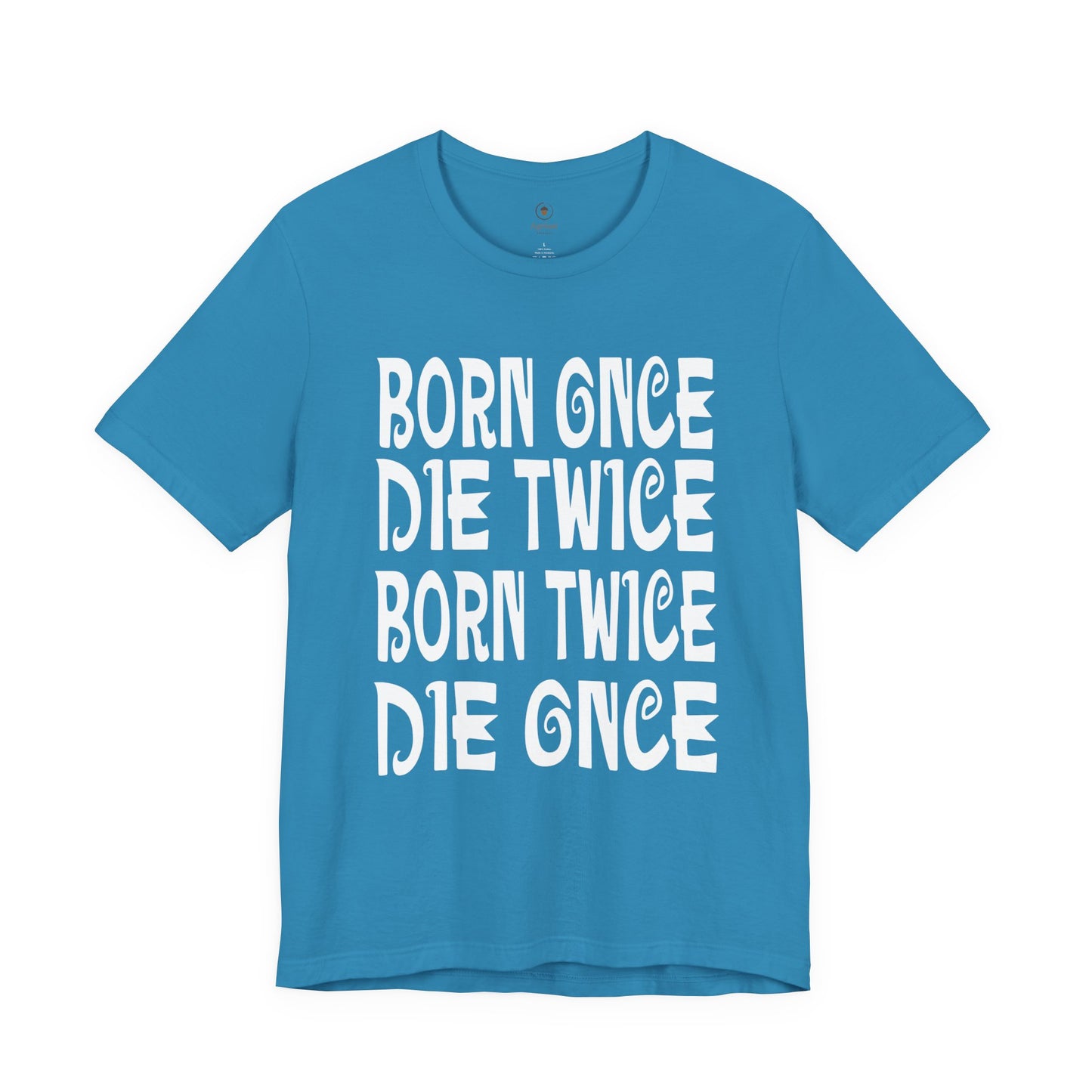 Born Once Die Twice (White Text) T Shirt