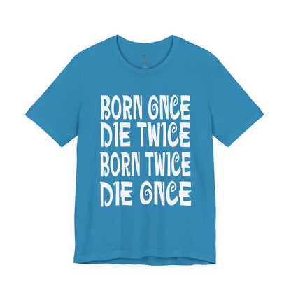 Born Once Die Twice (White Text) T Shirt