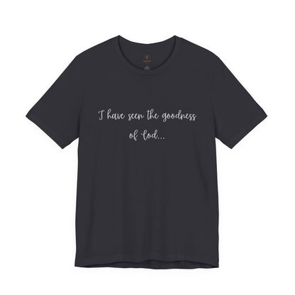 I Have Seen The Goodness Of God T Shirt