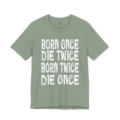 Born Once Die Twice (White Text) T Shirt