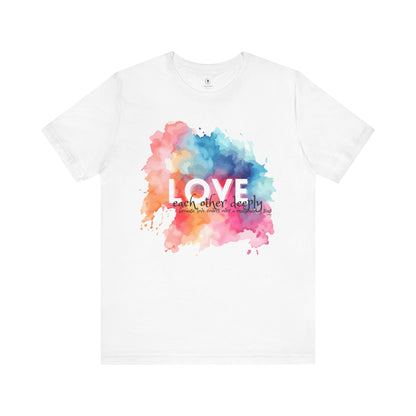 Love Each Other Deeply T Shirt