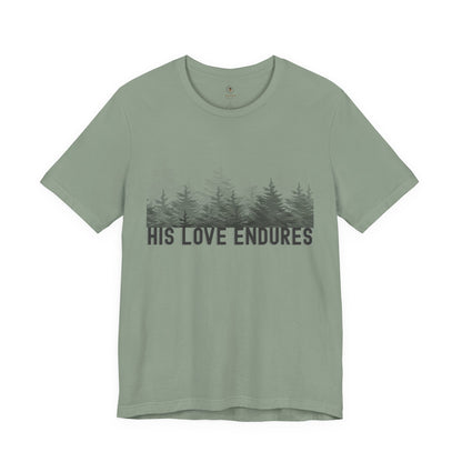 His Love Endures T Shirt