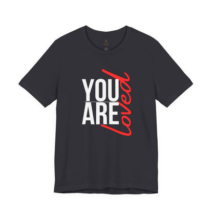 You Are Loved T Shirt