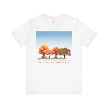 For Everything There Is A Season T Shirt