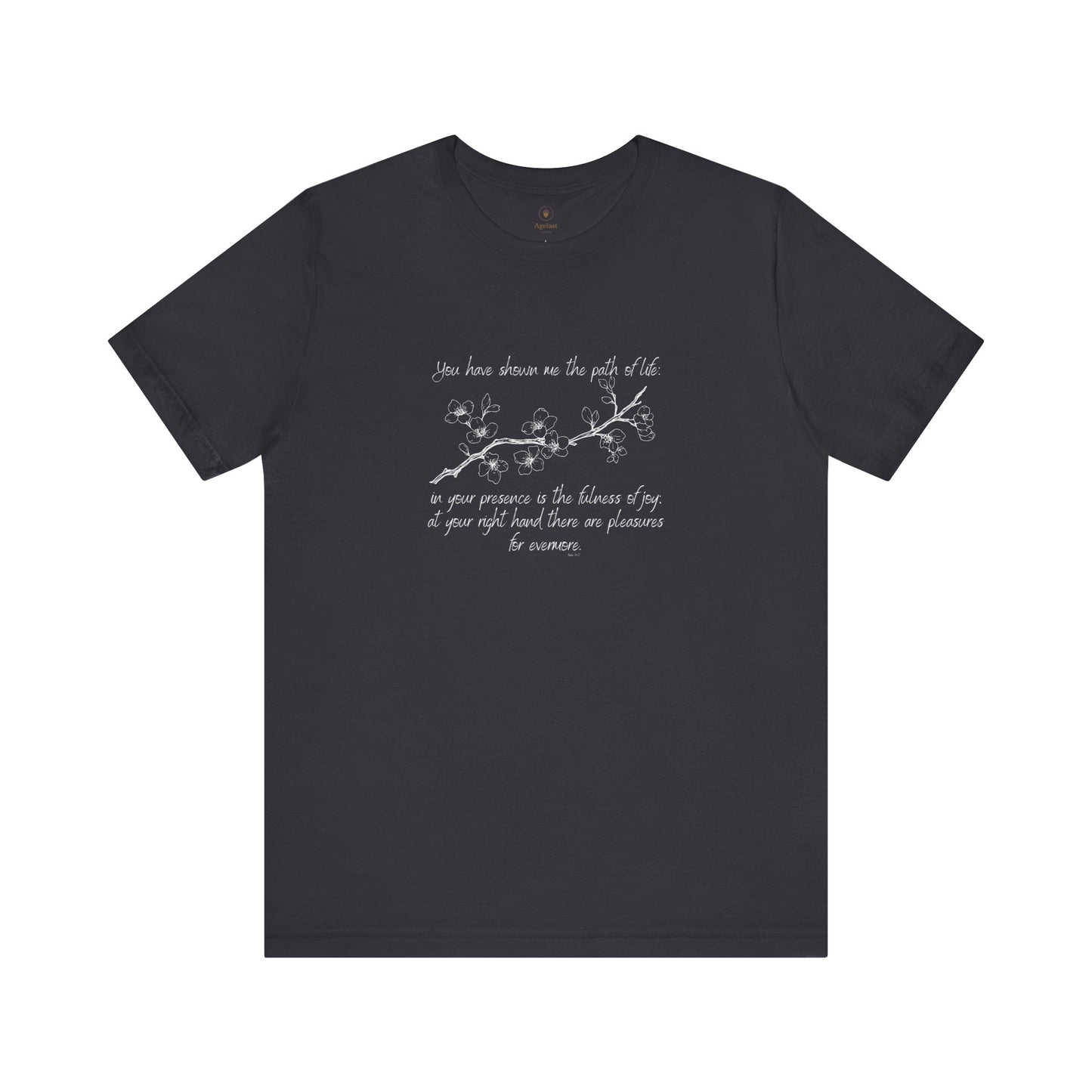You Have Shown Me The Path Of Life T Shirt