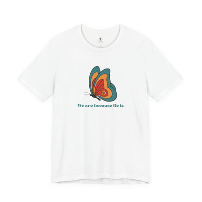 We Are Because He Is T Shirt