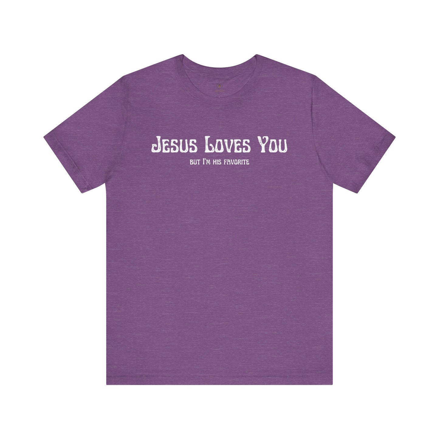 Jesus Loves You (But I'm His Favorite) T Shirt