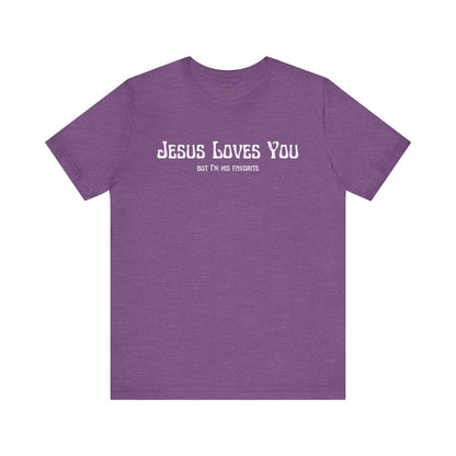 Jesus Loves You (But I'm His Favorite) T Shirt