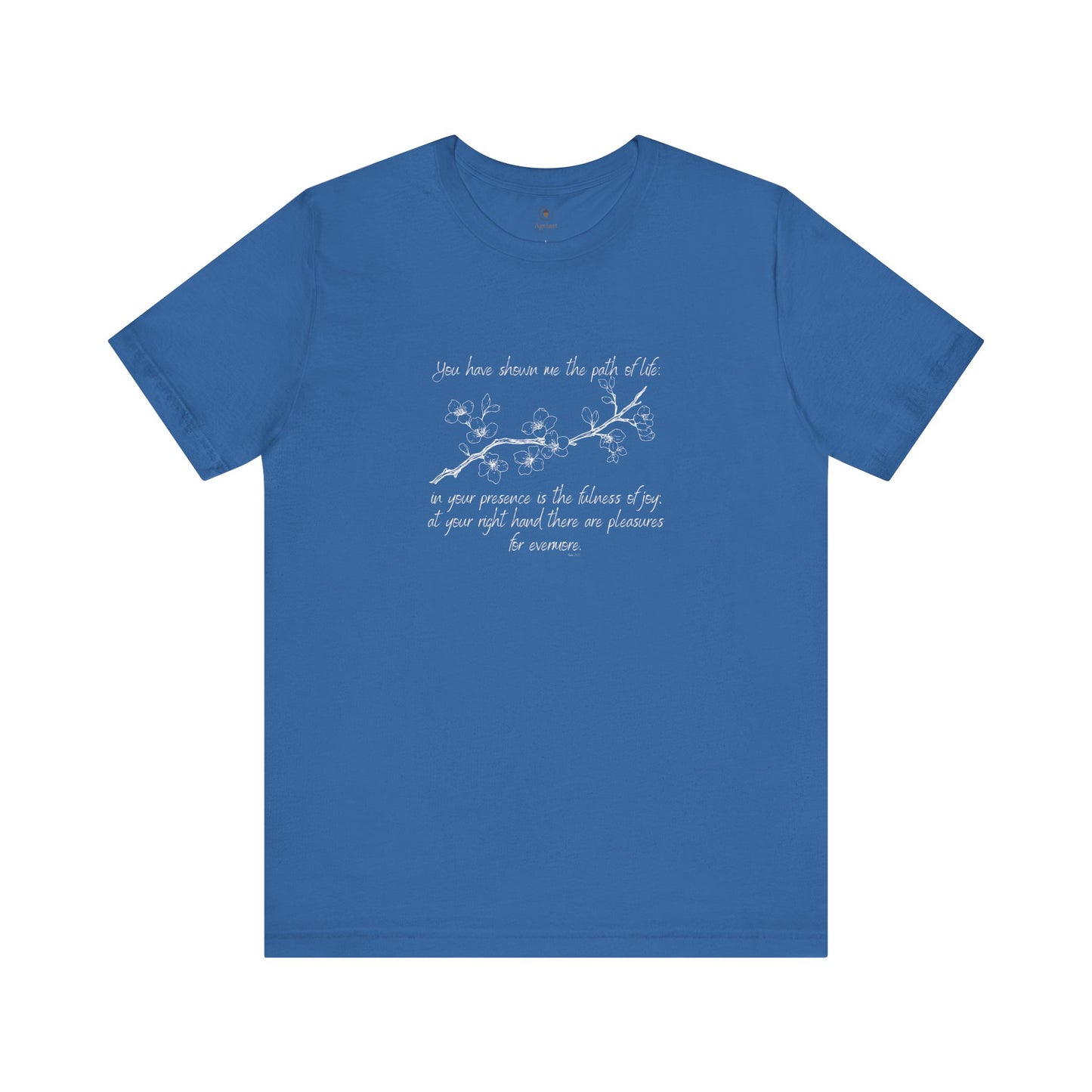 You Have Shown Me The Path Of Life T Shirt