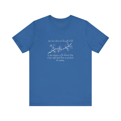 You Have Shown Me The Path Of Life T Shirt