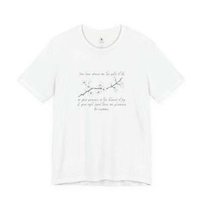 You Have Shown Me The Path Of Life T Shirt