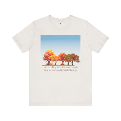 For Everything There Is A Season T Shirt