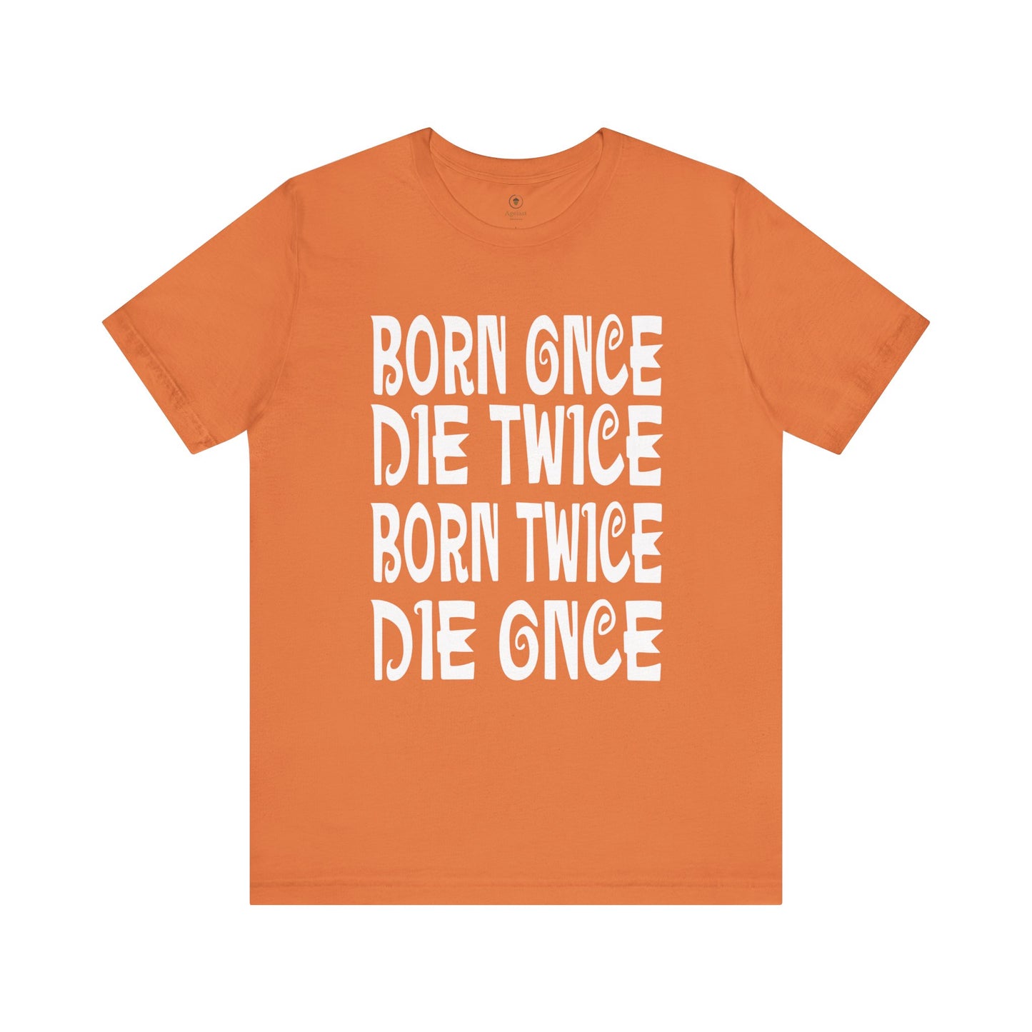 Born Once Die Twice (White Text) T Shirt