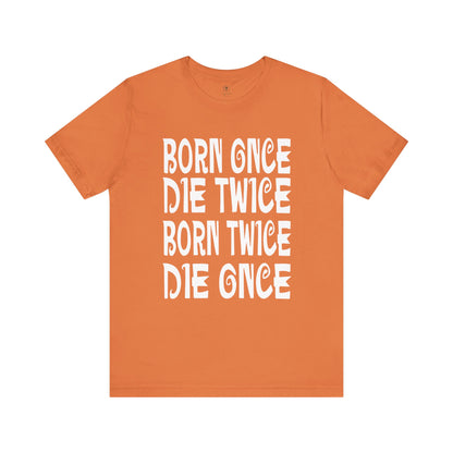 Born Once Die Twice (White Text) T Shirt