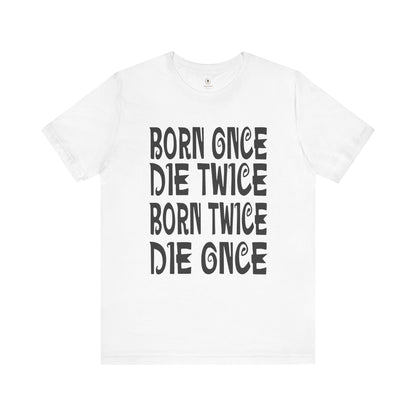 Born Once Die Twice (White Text) T Shirt