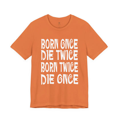 Born Once Die Twice (White Text) T Shirt