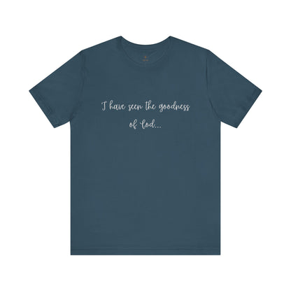 I Have Seen The Goodness Of God T Shirt