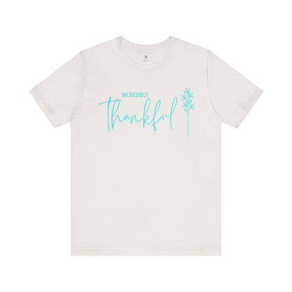 Incredibly Thankful T Shirt
