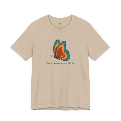We Are Because He Is T Shirt
