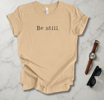 Be Still T Shirt