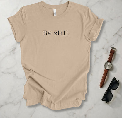 Be Still T Shirt
