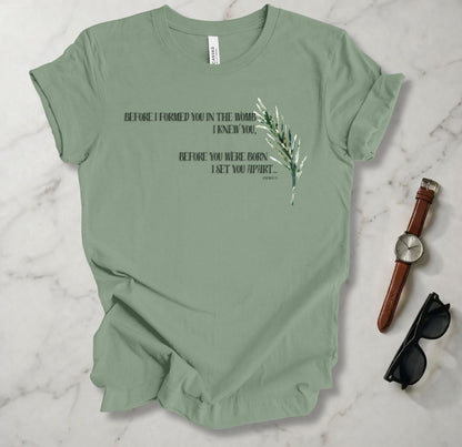 Before I Formed You T Shirt