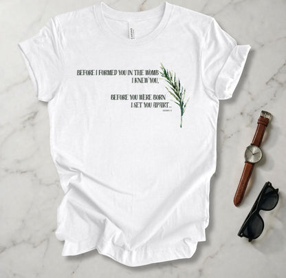 Before I Formed You T Shirt