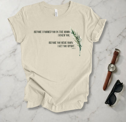 Before I Formed You T Shirt