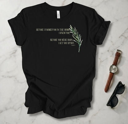 Before I Formed You T Shirt