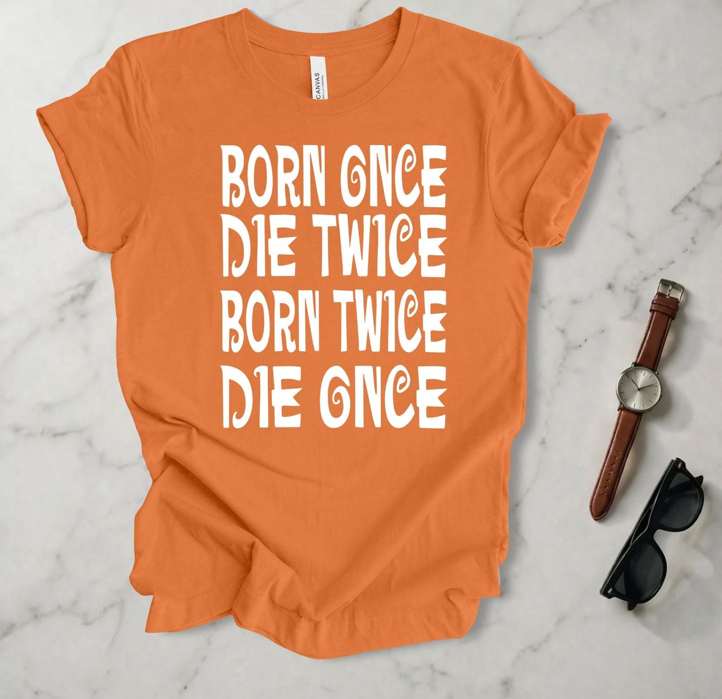 Born Once Die Twice (White Text) T Shirt